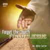Forget the Church, Follow Jesus