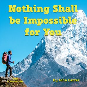 Nothing Shall be Impossible