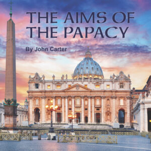The Aims of the Papacy — Part 3 & 4